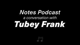 Tubey Frank - Notes Podcast - Episode 3