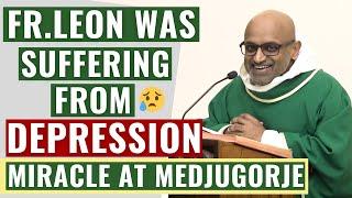 FR.LEON'S DEPRESSION HEALED IN MEDJUGORJE - A TRUE TESTIMONY BY FR.LEON PEREIRA