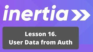 Vue Inertia + Laravel Course. 16/17: User Data from Auth