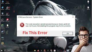 The code execution cannot proceed because steam_api64.dll was not found GTA V | Fix This Issue