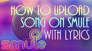 How To Upload Song On Smule With Lyrics