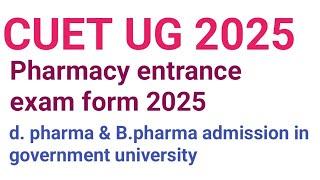 B. pharmacy entrance exam form 2025 |CUET UG 2025 |pharmacy admission in government university