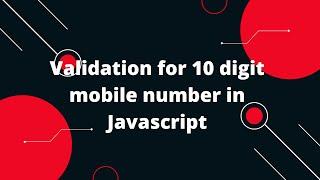 Validation for 10 digit mobile number in Javascript | Javascript Tutorial