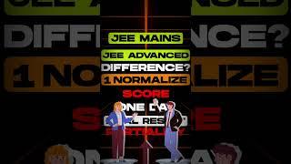 JEE Mains Vs JEE Advanced - A Quick Overview...