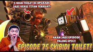 EPISODE BARU 75 SKIBIDI TOILET! AKHIRNYA G MAN TOILET DI UPGRADE DAN MELAWAN TITAN TV MAN UPGRADE!