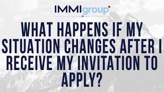 What happens if my situation changes after I receive my Invitation to Apply?