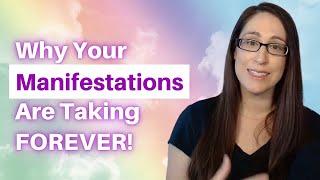 Why Your Manifestations Are Taking FOREVER!