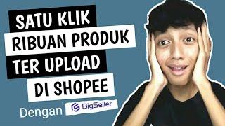 Rahasia sukses jualan online !!!! cara upload ribuan produk di shopee menggunakan BIGSELLER