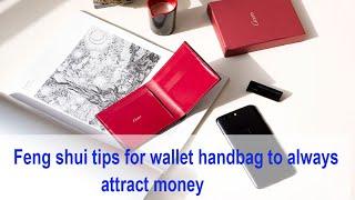 Feng shui tips for wallet handbag to always attract money