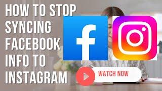 How to stop syncing Facebook information to Instagram