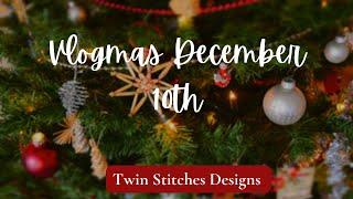 Vlogmas December 10th | Twin Stitches Designs