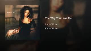 Karyn White The Way You Love Me