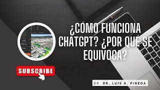 ¿Cómo funciona ChatGPT? ¿Por qué se equivoca?