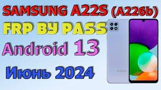 Samsung   A 22S (A226B) / FRP Bypass Android 13 | 2024 | Unlock/Bypass Google Account/ Июнь 2024