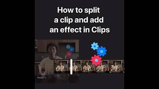 How to split a clip and add an effect in Clips on iPhone, iPad, and iPod touch — Apple Support