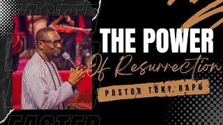 The Power of Resurrection | Pastor Tony Rapu