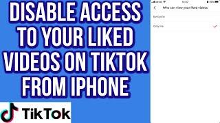 How to Disable Access To Your Liked Videos on TikTok From IPhone