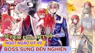 Review Full Hết BộNgọt Ngào Uy Vũ Boss Sủng Đến Nghiện(Review Truyện Tranh)Ngôn Tình Hay