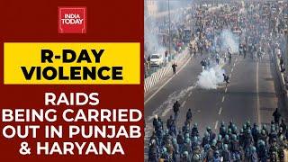 Republic Day Violence: Raids In Punjab & Haryana Underway | India Today