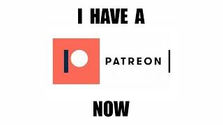 I have a Patreon now