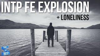 The INTP Fe Explosion + Loneliness