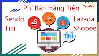 Phí bán hàng trên Shopee, phí bán hàng trên lazada, phí bán hàng trên sàn thương mại điện tử