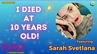 I Was 10 Years Old When I Had My Near Death Experience! w/ Sarah Svetlana