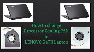 How to change Processor cooling FAN in LENOVO G470 Laptop