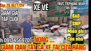 TRỰC TIẾP :TẬP 75 16/7/2024 GIẢM GIÁ 1 Triệu Bao ship TẤT CẢ XE TẠI CỬA HÀNG | 0984642424