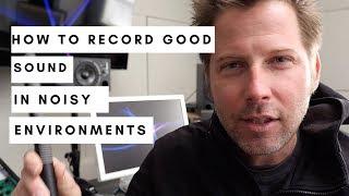 How to record good sound in noisy environments