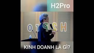 THẦY GIẢN TƯ TRUNG - KINH DOANH LÀ GÌ? #giantutrung #danglenguyenvu #h2pro