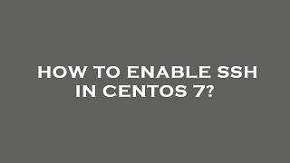 How to enable ssh in centos 7?