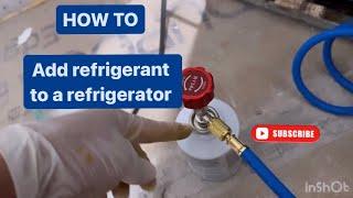 How to add refrigerant to a refrigerator