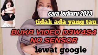 TERBARU 2024!! CARA BUKA VIDEO D3W4S4 NO SENSOR LEWAT GOOGLE #carabukasitusdewasadigooglechrome