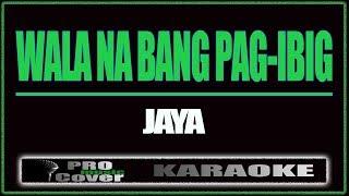 Wala na bang pag ibig - JAYA (KARAOKE)