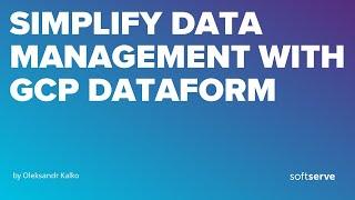 Simplify Data Management with GCP Dataform by Oleksandr Kalko