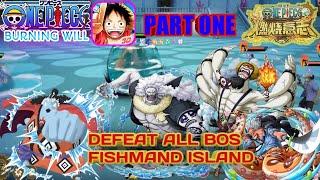 DEFEAT ALL BOSS FISHMAND ISLAND Story | ONE PIECE BURNING WILL PART 1