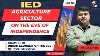 Agriculture Sector on the Eve of Independence l IEd Part 02 l The Economics Guru