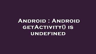 Android : Android getActivity() is undefined