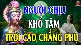 Phật Dạy Người Chịu Khổ Tâm Trời Cao Chẳng Phụ Kẻ Độc Tâm ẮT Gặp Quả Báo Nghe Để Giác Ngộ (Nên Nghe)