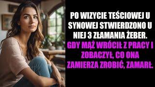 PO WIZYCIE TEŚCIOWEJ U SYNOWEJ STWIERDZONO U NIEJ 3 ZŁAMANIA ŻEBER. GDY MĄŻ WRÓCIŁ Z PRACY...