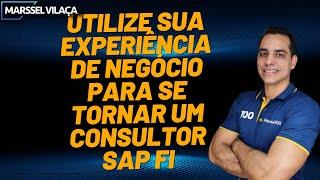 UTILIZE SUA EXPERIÊNCIA DE NEGÓCIO PARA SE TORNAR UM CONSULTOR SAP FI