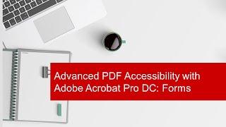 Advanced PDF Accessibility with Adobe Acrobat Pro DC: Forms