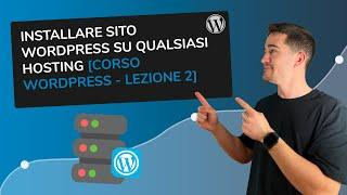 Come installare un sito WordPress su qualsiasi hosting [Lezione 2 - Corso WordPress]