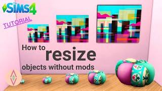 HOW TO RESIZE OBJECTS WITHOUT MODS! ️ - THE SIMS 4 TUTORIAL - THINK LIKE A SIM