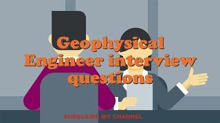 Geophysical Engineer interview questions