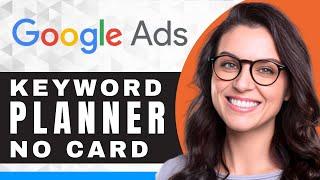 How to Use a Keyword Planner Without a Credit Card in Google Ads | Google Ads Tutorial