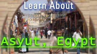 Where is Asyut? Quick facts about Asyut and its people!