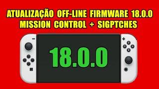 ATUALIZAÇÃO FIRMWARE 18.0.0  OFF-LINE + MISSION CONTROL + SIGPATCHES  - NINTENDO SWITCH