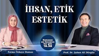 İhsan, Etik ve Estetik | Prof. Dr. Şaban Ali Düzgün